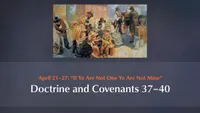 April 21–27: “If Ye Are Not One Ye Are Not Mine”: Doctrine and Covenants 37–40-video-screenshot-3.767853.jpeg
