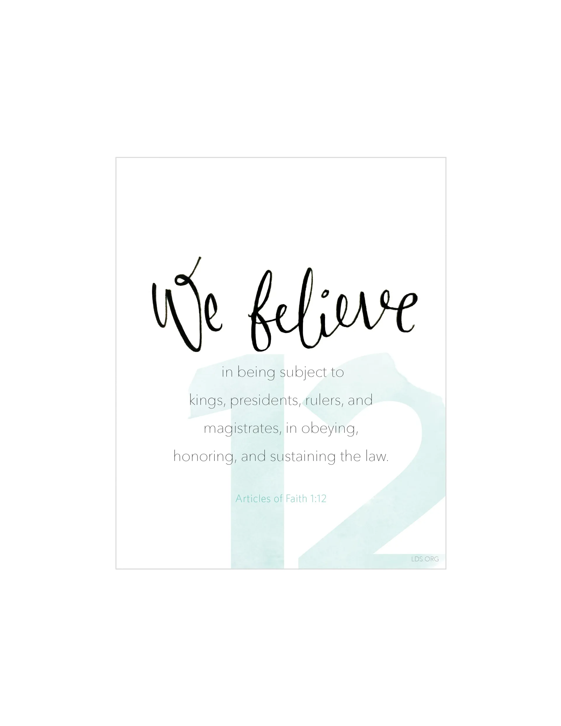 “We believe in being subject to kings, presidents, rulers, and magistrates, in obeying, honoring, and sustaining the law.” —Articles of Faith 1:12