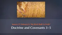 January 27–February 2: “My Work Shall Go Forth”: Doctrine and Covenants 3–5-video-screenshot-3.350005.jpeg