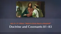 July 21–27: Where “Much Is Given Much Is Required”: Doctrine and Covenants 81–83-video-screenshot-3.69636.jpeg