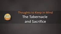Thoughts to Keep in Mind: The Tabernacle and Sacrifice-video-screenshot-2.783815.jpeg