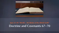 June 23–29: “Worth … the Riches of the Whole Earth”: Doctrine and Covenants 67–70-video-screenshot-3.897767.jpeg