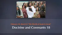 February 24–March 2: “The Worth of Souls Is Great”: Doctrine and Covenants 18-video-screenshot-3.518694.jpeg