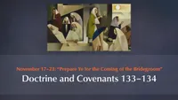 November 17–23: “Prepare Ye for the Coming of the Bridegroom”: Doctrine and Covenants 133–134-video-screenshot-3.720053.jpeg