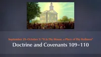 September 29–October 5: “It Is Thy House, a Place of Thy Holiness”: Doctrine and Covenants 109–110-video-screenshot-3.807105.jpeg