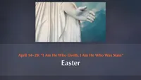April 14–20: “I Am He Who Liveth, I Am He Who Was Slain”: Easter-video-screenshot-4.021999.jpeg