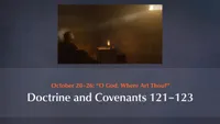 October 20–26: “O God, Where Art Thou?”: Doctrine and Covenants 121–123-video-screenshot-3.937032.jpeg