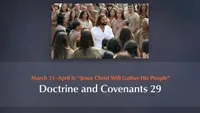 March 31–April 6: “Jesus Christ Will Gather His People”: Doctrine and Covenants 29-video-screenshot-4.136537.jpeg