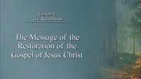 Lesson 1: The Message of the Restoration of the Gospel of Jesus Christ-video-screenshot-3.jpeg