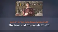 March 17–23: “Seek for the Things of a Better World”: Doctrine and Covenants 23–26-video-screenshot-3.69455.jpeg